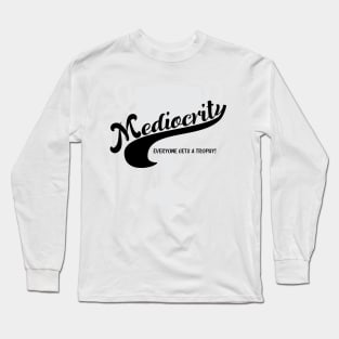 Mediocrity Long Sleeve T-Shirt